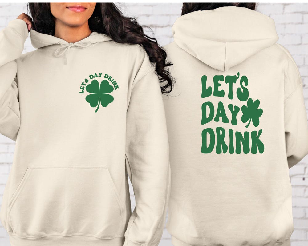 Let'S Day Drink Hoodie, Drinking St. Patrick'S Day Shirt, Lucky St. Pattys Day Sweater, Saint Patrick'S Day Hoodie, Women'S Shirt Realtorgift