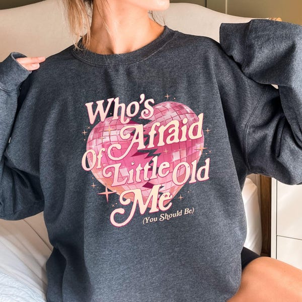 Who's Afraid of Little Old Me Sweatshirt: Trendy Fan Tee