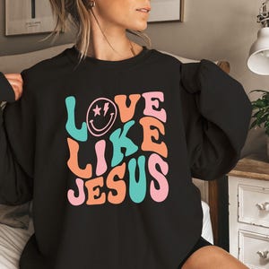 Love Like Jesus Sweatshirt: Christian Crewneck Pullover
