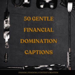 50 Gentle Financial Dominatrix Captions for Onlyfans, X, Fansly, LoyalsFans, Sexting.