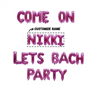 May include: Pink foil letter balloons spelling "Come on Nikki Lets Bach Party".