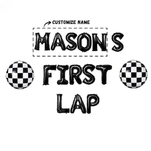 May include: Black and white checkered balloons with black foil letters spelling "MASON'S FIRST LAP" for a racing themed party.