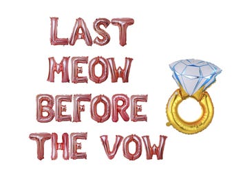 May include: Rose gold foil balloons spelling out "Last Meow Before The Vow" with a gold ring balloon with a blue diamond.