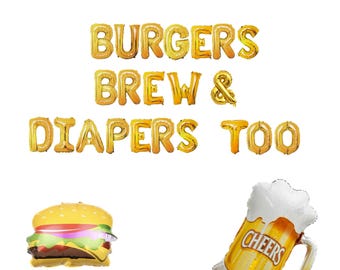May include: Gold foil letter balloons spelling "Burgers Brew & Diapers Too" with a burger and beer mug balloon.