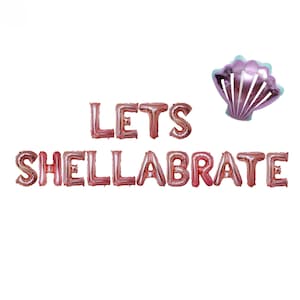 May include: Rose gold foil letter balloons spelling "Let's Shellabrate" with a pink and blue seashell balloon.