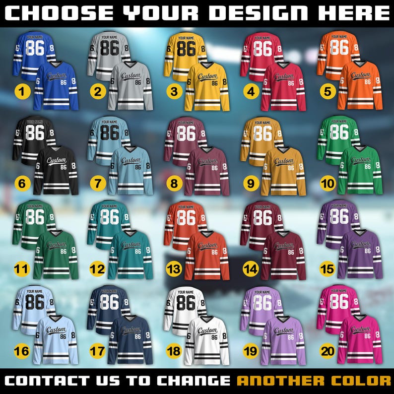 May include: A variety of customizable hockey jerseys in various colors, including blue, gray, yellow, red, orange, black, light blue, maroon, gold, green, teal, and purple. Each jersey features a number and space for a name. Text at the top says "CHOOSE YOUR DESIGN HERE".