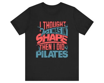 Camiseta divertida de pilates: pensé que estaba en forma, entonces hice pilates: camiseta con cita humorística sobre pilates, camiseta para amantes del pilates