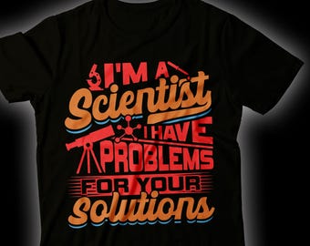 Camiseta divertida de científico: tengo problemas para tus soluciones. Camiseta con cita humorística de científico. Camiseta con dicho de amante de la ciencia