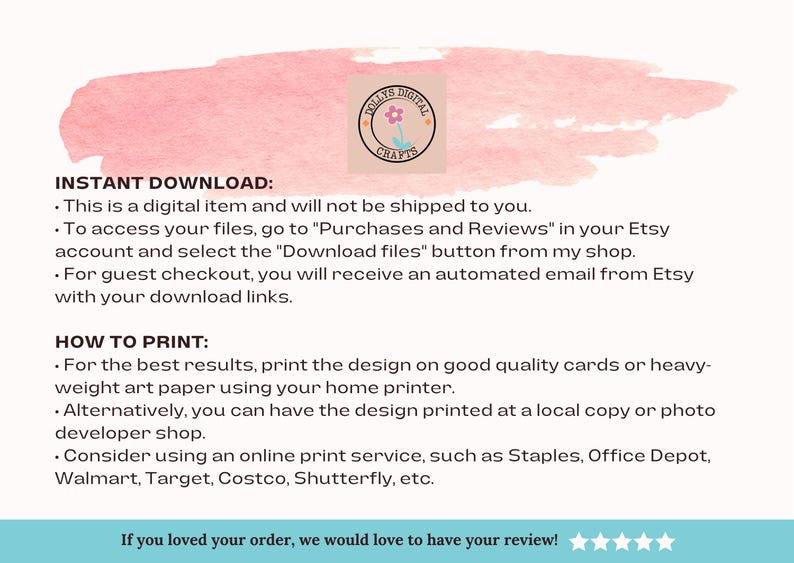 May include: A digital item download information sheet with a pink watercolor background. The text includes instructions on how to access and print the digital file, along with the shop's logo.