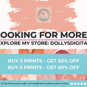 May include: A promotional graphic with text that reads "LOOKING FOR MORE?" and "EXPLORE MY STORE: DOLLYSDIGITAL". It also advertises discounts: "BUY 3 PRINTS - GET 50% OFF" and "BUY 5 PRINTS - GET 60% OFF". The background has a watercolor effect.