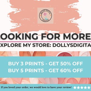 May include: A pink and white graphic with the text "LOOKING FOR MORE? EXPLORE MY STORE: DOLLYSDIGITAL" and "BUY 3 PRINTS - GET 50% OFF BUY 5 PRINTS - GET 60% OFF". The graphic is surrounded by pink and white hearts.