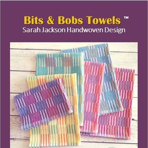 May include: Six colorful handwoven towels in a variety of colors, including yellow, pink, blue, and green. The towels are stacked on a wooden surface. The text "Bits & Bobs Towels" and "Sarah Jackson Handwoven Design" is at the top of the image. The text "Six Colorful Towels" and "Four Shafts" is at the bottom of the image.