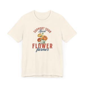 Support Your Local Flower Farmer | Farmer's Market, Flower Farmer Shirt, Gardening Gift, Farmer Shirt, Flower Farmer Gift image 2