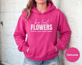 Buy Local Flowers Hoodie | Support Your Local Farmer, Flower Farming, Gardening Gift, Farm Hoodie, Flower Farmer Gift, Farmers Market
