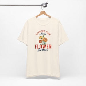 Support Your Local Flower Farmer | Farmer's Market, Flower Farmer Shirt, Gardening Gift, Farmer Shirt, Flower Farmer Gift image 5