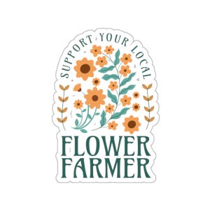 May include: A sticker with a floral design and the text "Support Your Local Flower Farmer." The design features orange flowers, green leaves, and the text in a teal color.