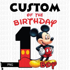May include: A digital graphic featuring Mickey Mouse with the text "CUSTOM OF THE BIRTHDAY BOY" and the number "1". Mickey is in his classic outfit, with red shorts, yellow shoes, and white gloves. The background is white.