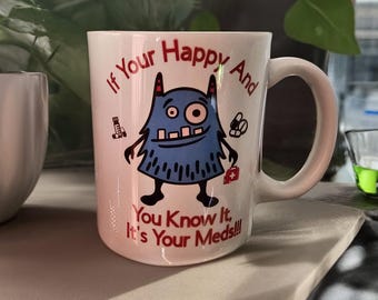 If Your Happy And You Know It, Coffee Mug, Funny Medication Gift