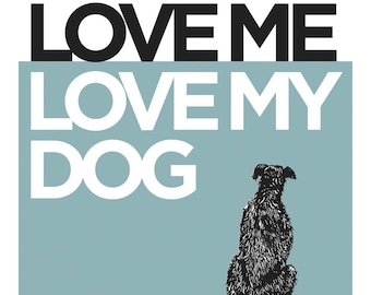 5x7 Love Me, Love My Dog Art Print, Dog Print, Dog Lover Gift, Pet Print