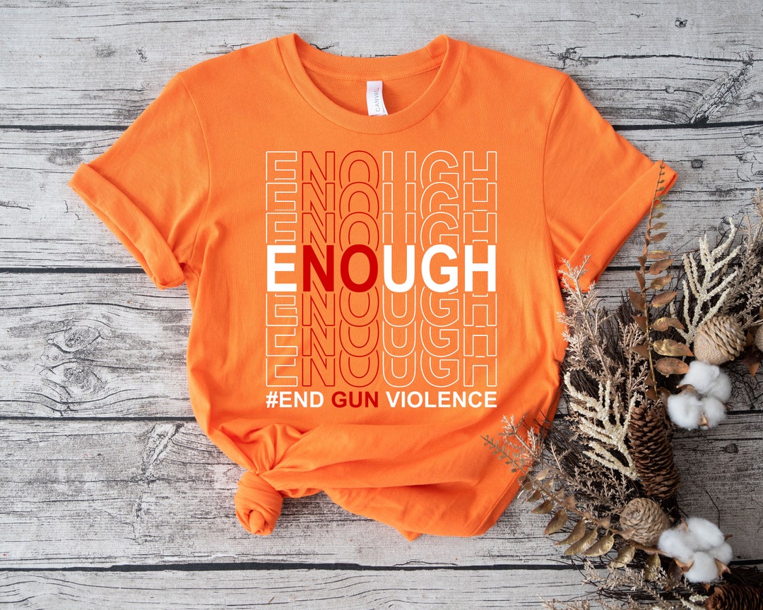 Enough Shirt, End Gun Violence Shirt, Gun Laws Protest Against Gun