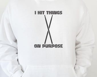 I Hit Things On Purpose Hoodie | Drummer Sweatshirt