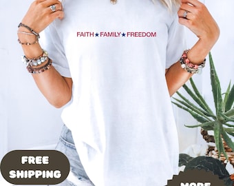 Faith Family Freedom T-shirt | Patriotic Shirt, 4th of July Tee