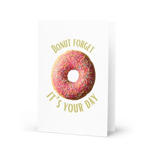 Donut Forget It Is Your Day wenskaart, verjaardagskaart, leuke donut verjaardagskaart, kaart met voedselthema, aanmoedigingskaart