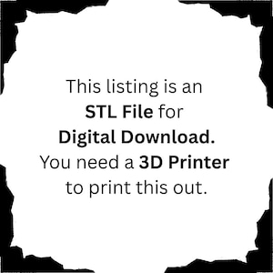 May include: White background with black text stating "This listing is an STL File for Digital Download. You need a 3D Printer to print this out."