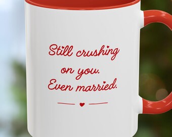 Valentine Couples Mug, Still Crushing On You Even Married coffee mug