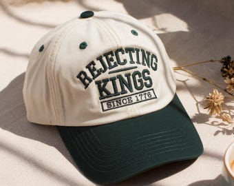 Rejecting Kings Since 1776 Embroidered Hat, Anti Authoritarianism, Pro Democracy