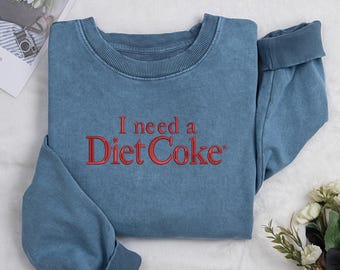 I Need A Diet Coke Embroidered Sweatshirt, I Need Diet Coke Sweater, Coke Sweatshirt, Gift for Diet Coke Lover Diet Coke Lover