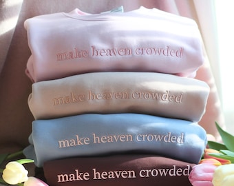 Make Heaven Crowded Embroidered Crewneck, Christian Shirt, Inspirational Gift, Bible Verse