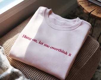 Embroidered 'Hang On, Let Me Overthink This' Sweatshirt, Adult Humor Shirt