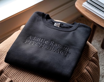 Embroidered Sarcasm Sweatshirt: A Little Ray of Pitch Black