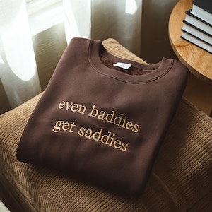 Even Baddies Get Saddies Embroidered Sweatshirt, Funny Meme Shirt Tee, Mental Health Shirt Anxiety Depression ADHD, Funny Sarcastic Tee