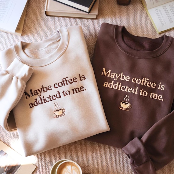 Embroidered 'Maybe Coffee' Sweatshirt, Funny Coffee Lover Shirt