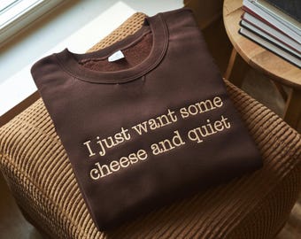 Embroidered 'Cheese and Quiet' Sweatshirt, Funny Cheese Lover Gift