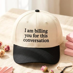 Funny Lawyer Hat, "I am billing you for this conversation", Embroidered Cotton Twill