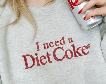 I NEED A DIET COKE Embroidered Sweatshirt, I Need A Diet Coke Embroidered Crewneck, Gift for Diet Coke Lover, I Need A Diet Coke