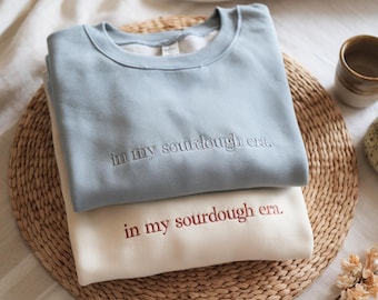 In My Sourdough Era Embroidered Sweatshirt, Bread Baker Gift