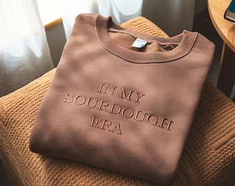 In My Sourdough Era Embroidered Sweatshirt, Bread Baker Gift