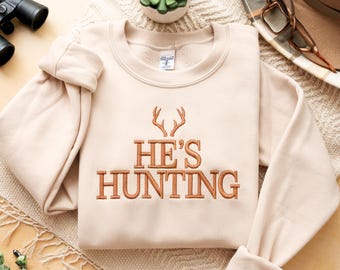 Embroidered 'He's Hunting' Sweatshirt, Gift for Hunter Wife