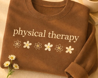 Embroidered Floral Physical Therapy Sweatshirt: Cute Pt Gift, Pt Shirt, Gift For Physical Therapist, Pediatric Physical Therapy Crewneck