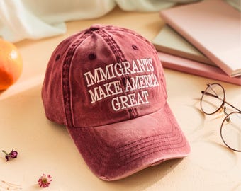 Immigrants Make America Great Embroidered Dad Hat, Anti Racism
