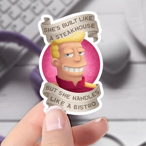May include: A sticker featuring a cartoon character with blonde hair and a pink background. The text on the sticker reads "She's built like a steakhouse but she handles like a bistro."