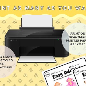 May include: A black printer with a white sheet of paper in the tray. The printer is on a yellow background with a pattern of bees. The text "PRINT AS MANY AS YOU WANT!" is at the top of the image. The text "PRINT AS MANY TIMES AS YOU'D LIKE! ANYTIME, ANYWHERE!" is at the bottom left of the image. The text "PRINT ON STANDARD PRINTER PAPER 8.3" x 11.7" is at the top right of the image. Two printable worksheets are shown at the bottom of the image. The worksheets are titled "Easy Addition" and feature a monkey, a panda, and a pink pig.
