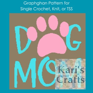 May include: A digital graphghan pattern for single crochet, knit, or TSS. The design features a pink paw print and the words "Dog Mom" in turquoise. The text "Kari's Crafts" is also included.