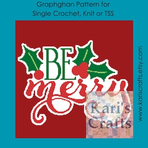May include: A red square graphic with the words "BE merry" in white and green, decorated with holly leaves and berries. The text "Graphghan Pattern for Single Crochet, Knit or TSS" is at the top.