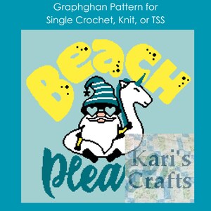 May include: A graphghan pattern featuring a cartoon gnome wearing sunglasses and a blue and white hat, riding a unicorn with the word "Beach" in yellow letters and the word "Please" in teal letters. The pattern is by Kari's Crafts.