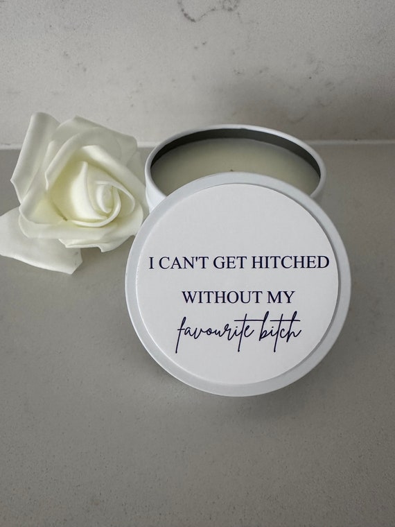 Bridesmaid Proposal Candle, Soy Candle,Tin Candle,I can't get hitched without my favourite bitch, Bomboniere, Bridesmaid Proposal Gift